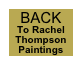 BACK
To Rachel Thompson 
Paintings