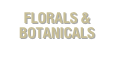 FLORALS &
BOTANICALS